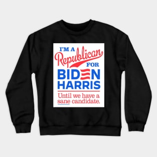 I'm a Republican For Biden, until we have a sane candidate Crewneck Sweatshirt